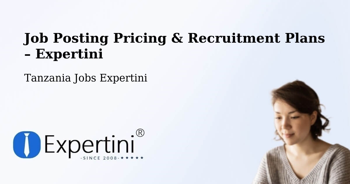 Job Posting Pricing & Recruitment Plans – Nsunga - Nsunga, Tanzania Jobs Expertini